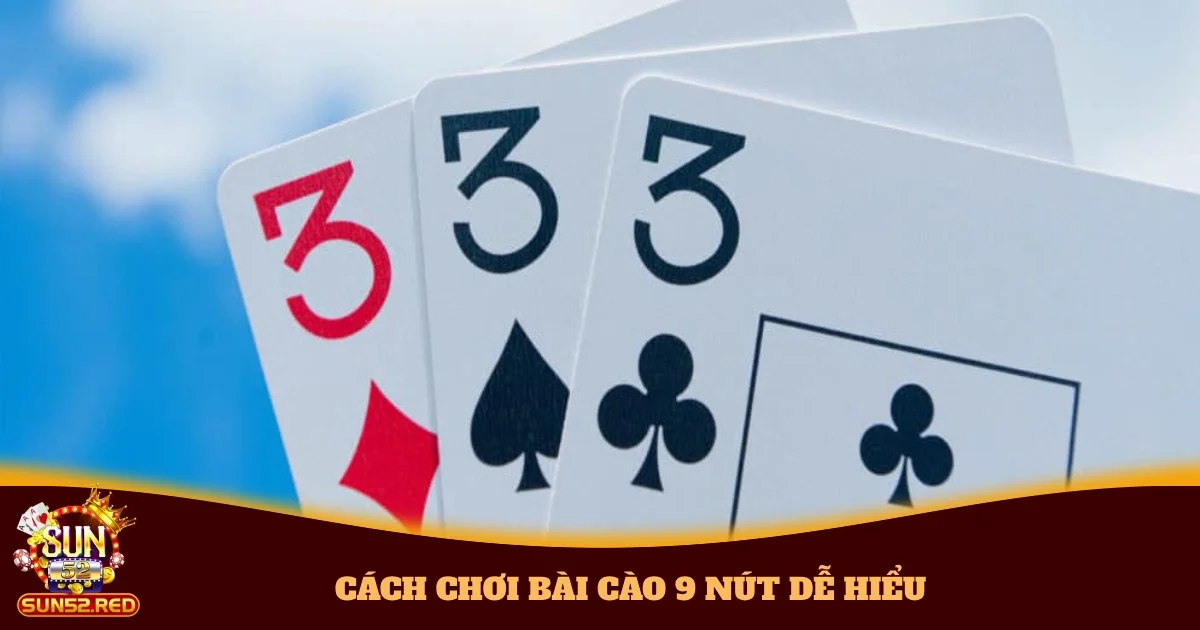 Cách Chơi Bài Cào 9 Nút Dễ Hiểu Và Cực Chi Tiết Tại Sun52 2 Hướng Dẫn Cách Chơi Bài Cào 9 Nút Dễ Hiểu Tại Sun52